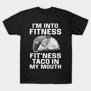 I am into fitness fit'ness taco n my mouth T-Shirt